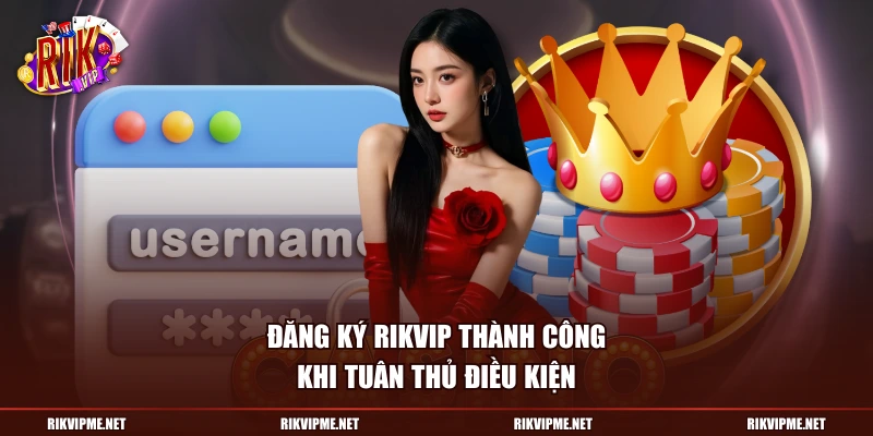 Đăng ký Rikvip thành công khi tuân thủ điều kiện