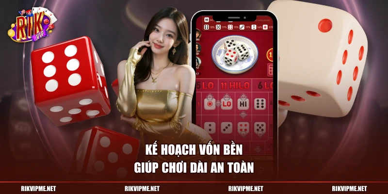 Kế hoạch vốn bền giúp chơi dài an toàn