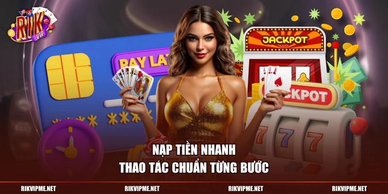 Nạp tiền nhanh, thao tác chuẩn từng bước