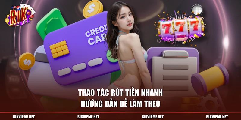 Thao tác rút tiền nhanh, hướng dẫn dễ làm theo